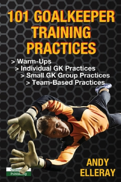 101 Goalkeeper Training Practices by Andy Elleray