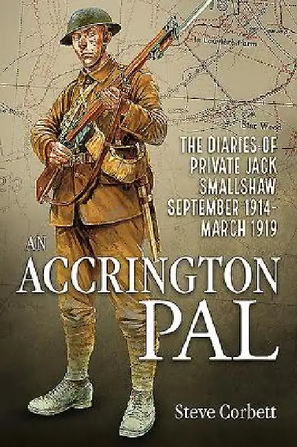 An Accrington Pal: The Diaries of Private Jack Smallshaw, September 1914-March 1919 by Steve Corbett