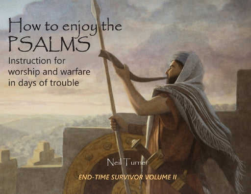 How to Enjoy the Psalms: Instruction for Worship and Warfare in Days of Trouble by Neil Turner
