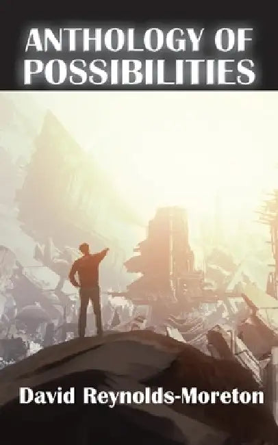 Anthology of Possibilities by David Reynolds-Moreton