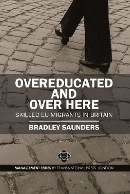 Overeducated and Over Here: Skilled EU Migrants in Britain by Bradley Saunders
