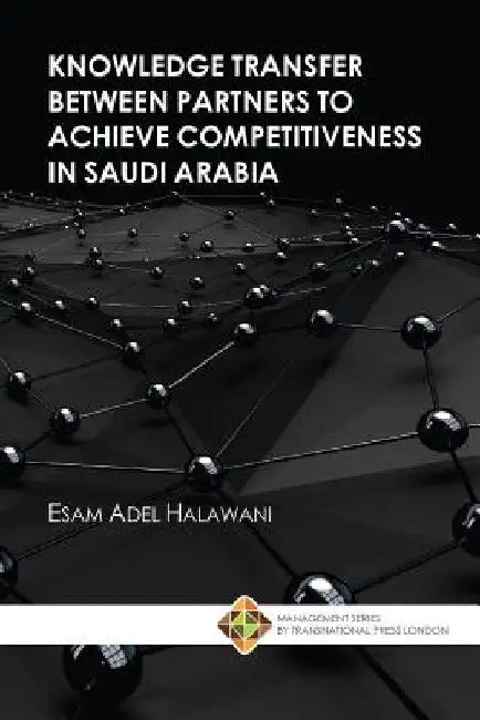 Knowledge Transfer between Partners to Achieve Competitiveness in Saudi Arabia by Esam Adel Halawani