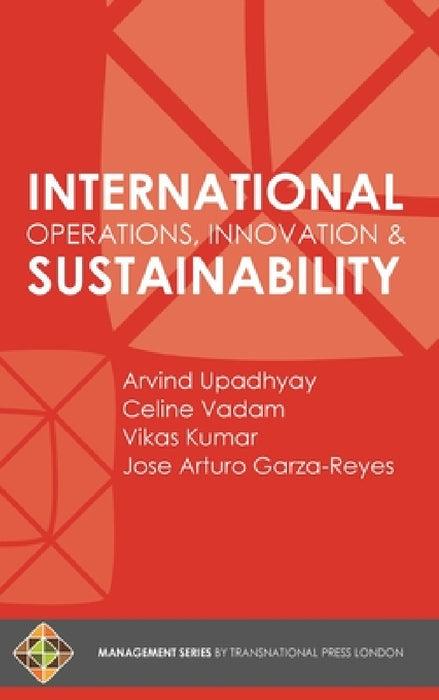International Operations, Innovation and Sustainability by Arvind Upadhyay, Celine Vadam, Vikas Kumar