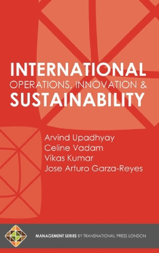 International Operations, Innovation and Sustainability by Arvind Upadhyay, Celine Vadam, Vikas Kumar