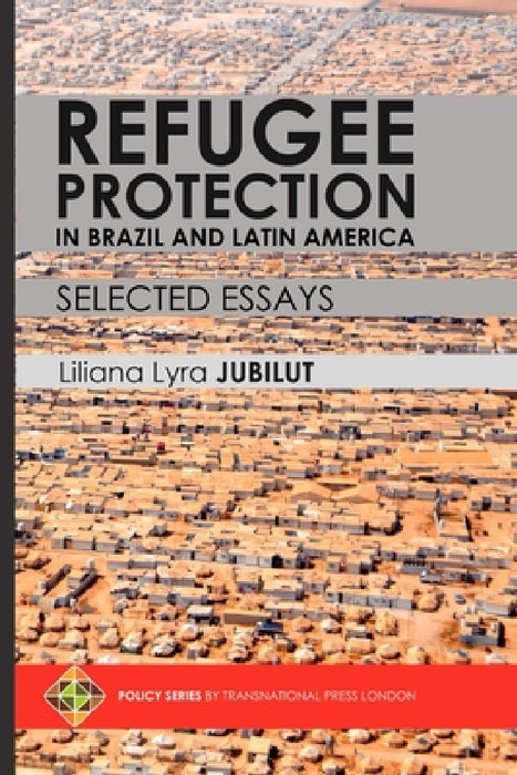 Refugee Protection in Brazil and Latin America - Selected Essays by Liliana Lyra Jubilut