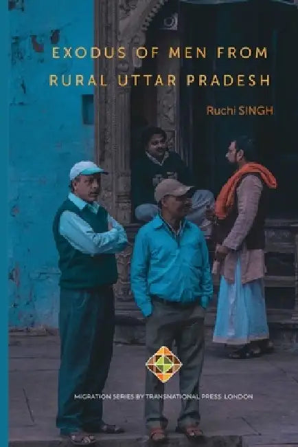 Exodus of Men from Rural Uttar Pradesh by Ruchi Singh