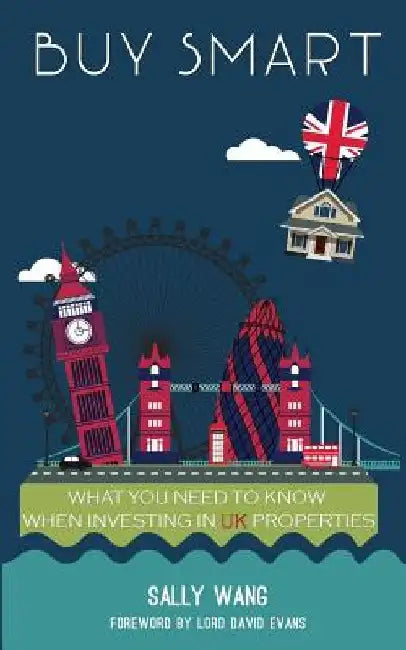 Buy Smart: What you need to know when investing in UK properties by Sally Wang