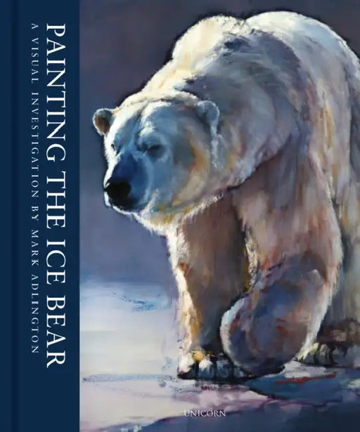 Painting the Ice Bear: A Visual Investigation of Polar Bears by Mark Adlington