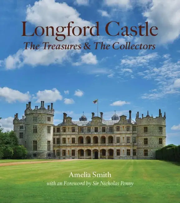 Longford Castle: The Treasures and the Collectors by Amelia Smith, William Earl of Radnor