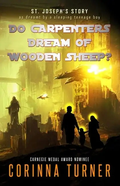 Do Carpenters Dream of Wooden Sheep?: St. Joseph's Story as dreamt by a sleeping teenage boy by Corinna Turner