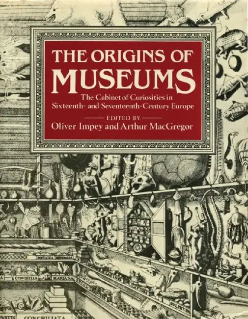The Origins of Museums: The Cabinet of Curiosities in Sixteenth- And Seventeenth-Century Europe by Oliver Impey