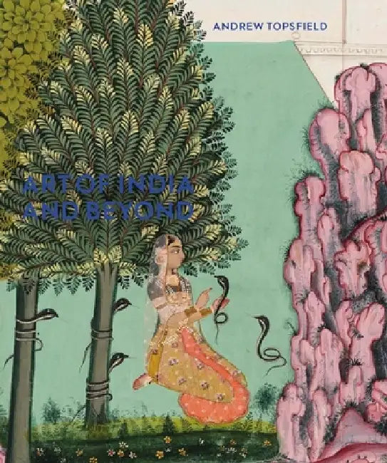 Art of India and Beyond by Andrew Topsfield