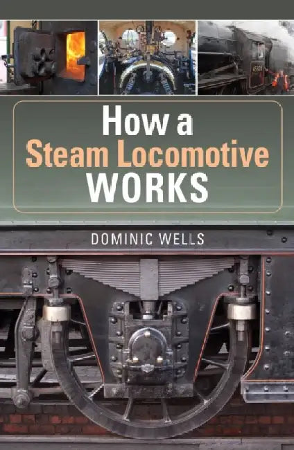 How a Steam Locomotive Works by Dominic Wells