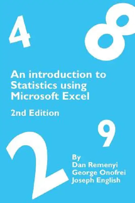 An Introduction to Statistics using Microsoft Excel 2nd Edition by Dan Remenyi, George Onofrei, Joseph English