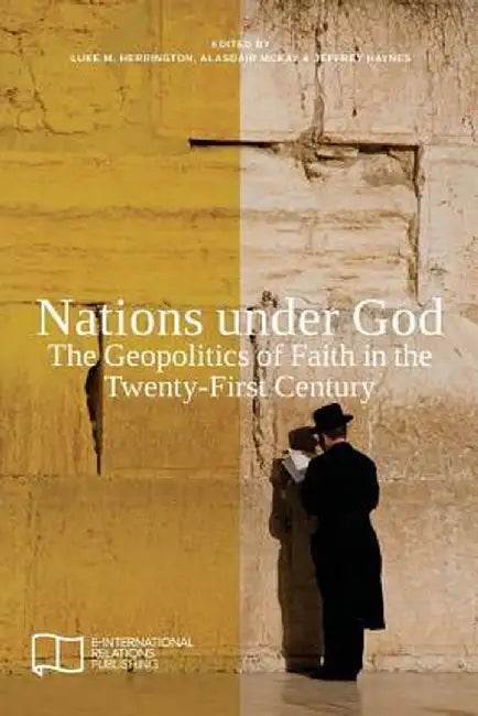 Nations Under God: The Geopolitics of Faith in the Twenty-First Century by Luke M. Herrington