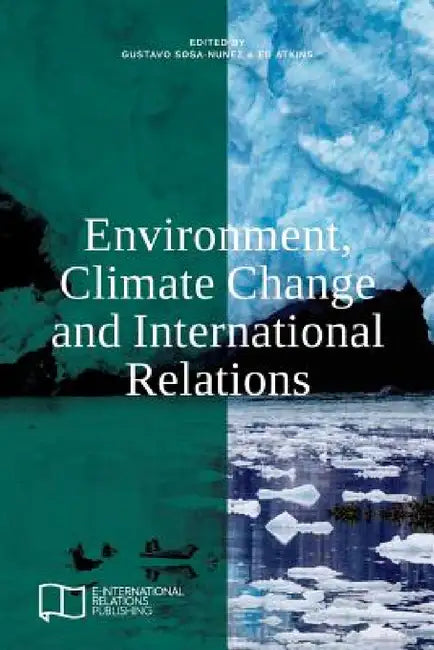 Environment, Climate Change and International Relations by Gustavo Sosa-Nunez, Ed Atkins