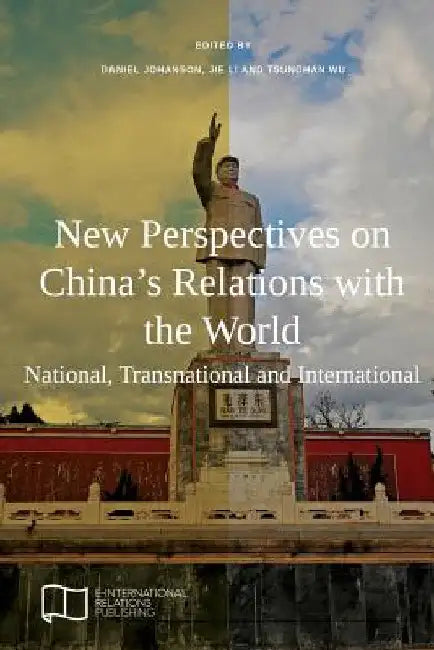 New Perspectives on China's Relations with the World: National, Transnational and International by Daniel Johanson