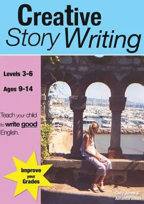 Creative Story Writing (9-14 Years): Teach Your Child to Write Good English by Sally Jones
