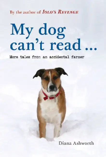 My dog can't read ...: More tales from an accidental farmer by Diana Ashworth