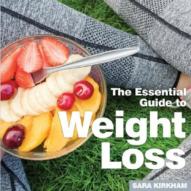 Weight Loss: The Essential Guide by Sara Kirkham