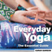 Everyday Yoga: The Essential Guide by Sarah Dawson