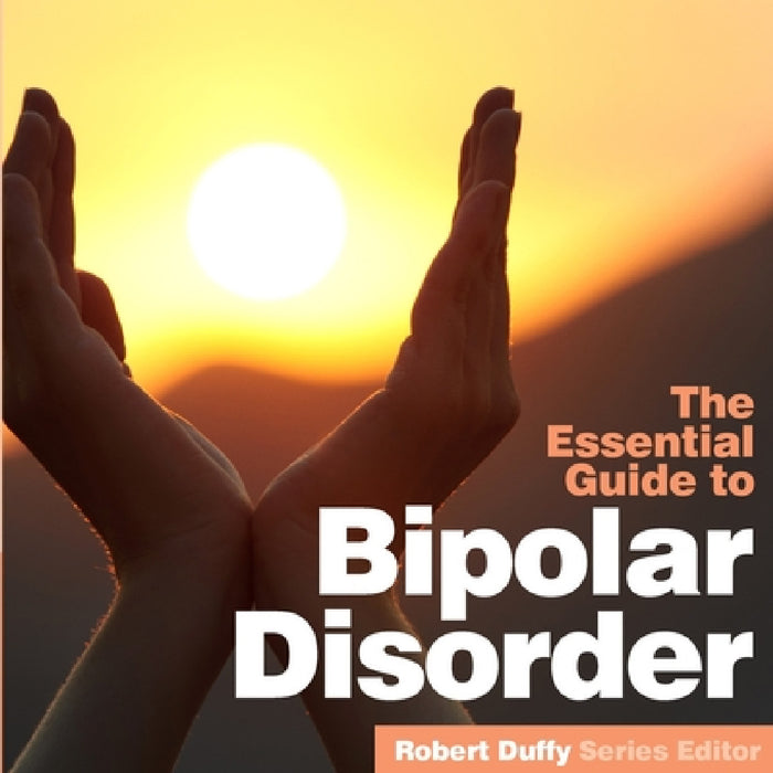 Bipolar Disorder: The Essential Guide by Robert Duffy