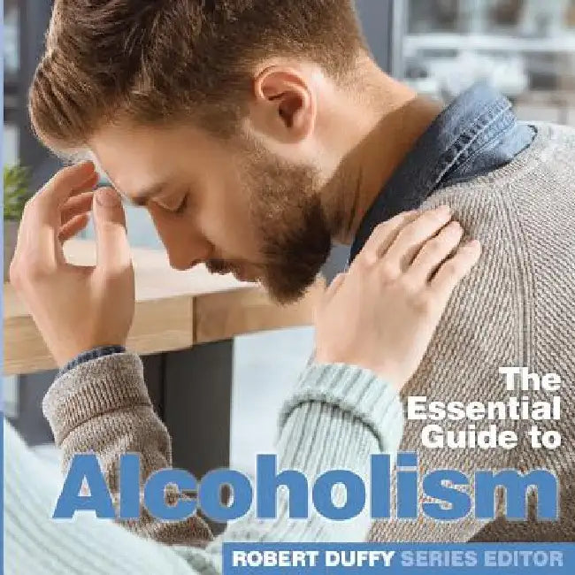 Alcoholism: The Essential Guide by Robert Duffy