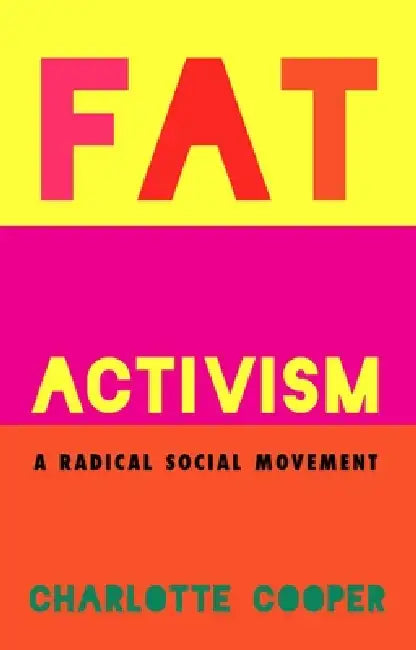 Fat Activism: A Radical Social Movement by Charlotte Cooper