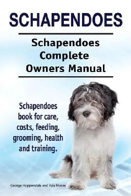 Schapendoes. Schapendoes Complete Owners Manual. Schapendoes book for care, costs, feeding, grooming, health and training. by Asia Moore