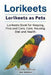 Lorikeets. Lorikeets as Pets. Lorikeets Book for Keeping, Pros and Cons, Care, Housing, Diet and Health. by Roger Rodendale