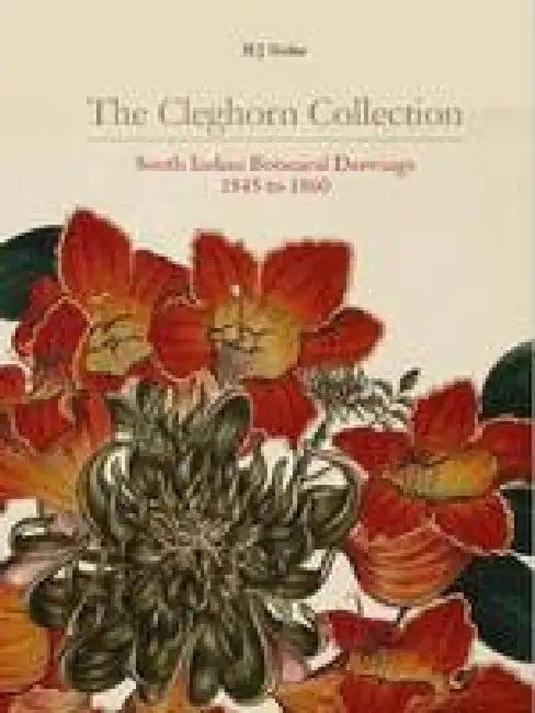 The Cleghorn Collection: South Indian Botanical Drawings 1845 to 1860 by Henry Noltie