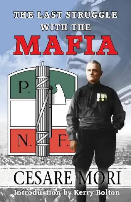 The Last Struggle With The Mafia by Cesare Mori, Kerry Bolton