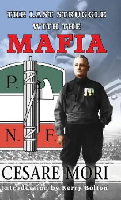 The Last Struggle With The Mafia by Cesare Mori, Kerry Bolton
