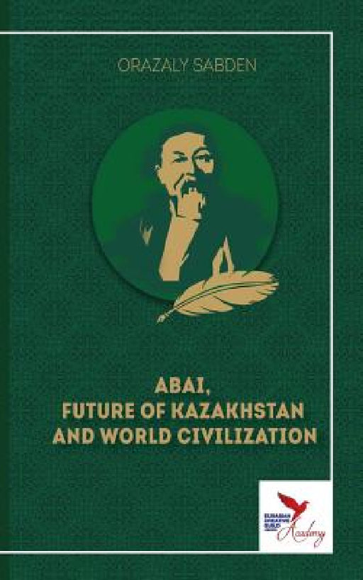 Abai, Future of Kazakhstan and World Civilization by Orazaly Sabden, Gareth Stamp