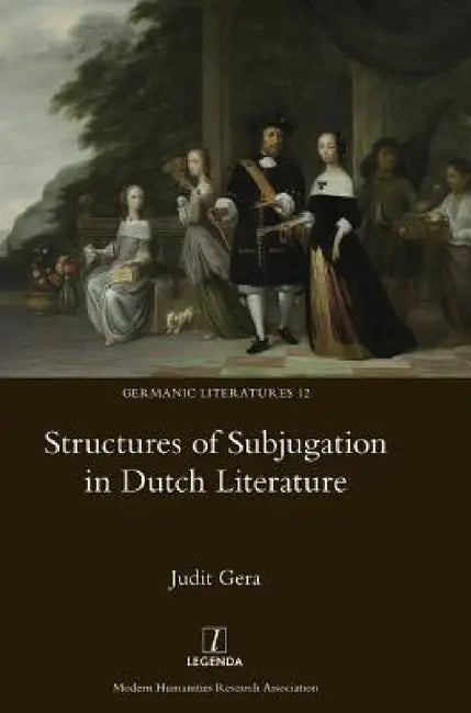 Structures of Subjugation in Dutch Literature by Judit Gera