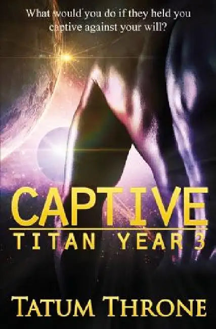 Captive: Titan Year 3 by Tatum Throne