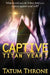 Captive: Titan Year 3 by Tatum Throne