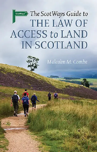 The Scotways Guide to the Law of Access to Land in Scotland by Malcolm M. Combe