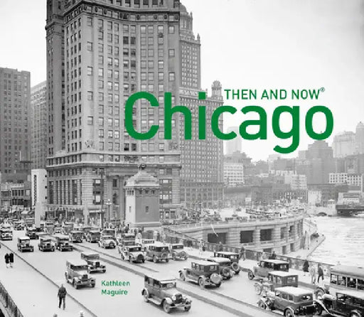 Chicago Then and Now(r) by Kathleen Maguire