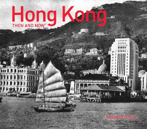 Hong Kong Then and Now(r) by Grylls Vaughan