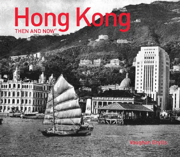 Hong Kong Then and Now(r) by Grylls Vaughan