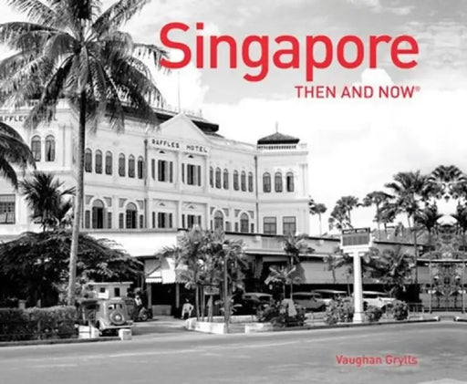 Singapore Then and Now(r) by Grylls Vaughan