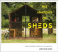 The Anatomy of Sheds: New buildings from an old tradition by Jane Field-Lewis
