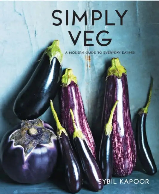 Simply Vegetables: Over 150 Modern Veggie Recipes by Sybil Kapoor