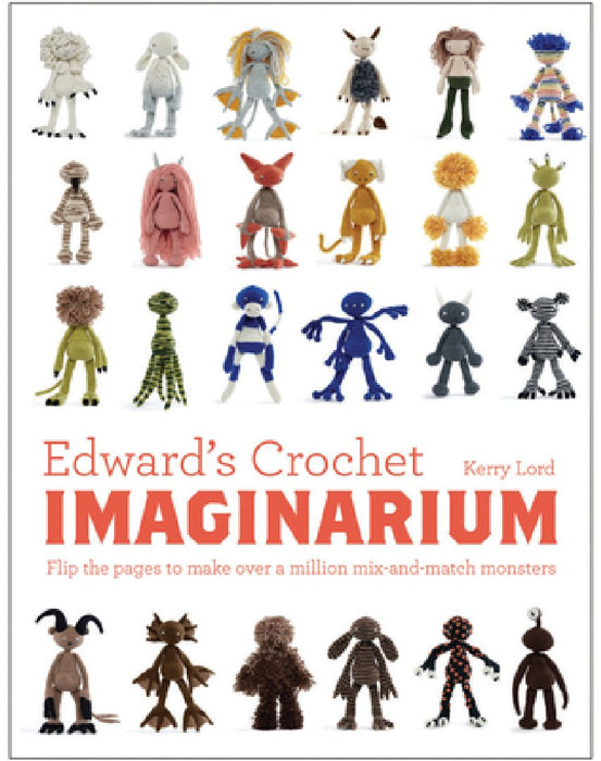 Edward's Crochet Imaginarium: Flip the Pages to Make Over a Million Mix-And-Match Monsters