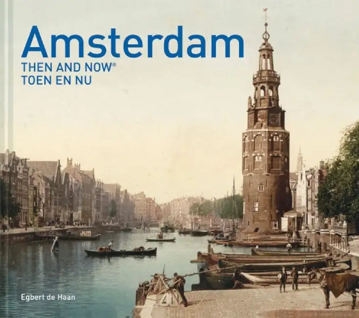 Amsterdam Then and Now(r) by Egbert de Haan