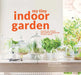 My Tiny Indoor Garden: Houseplant Heroes and Terrific Terrariums in Small Spaces by Lia Leendertz