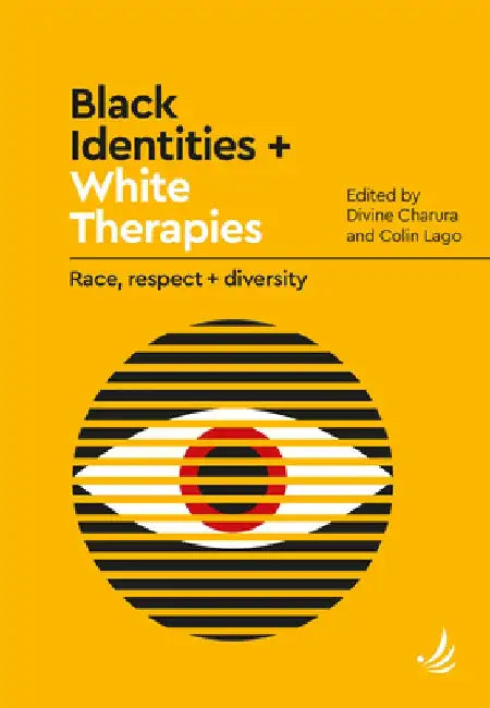 Black Identities + White Therapies: Race, Respect + Diversity by Divine Charura