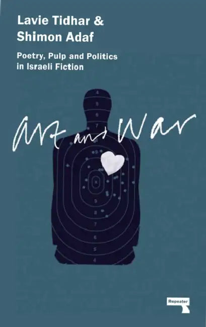 Art & War: Poetry, Pulp and Politics in Israeli Fiction by Lavie Tidhar, Shimon Adaf