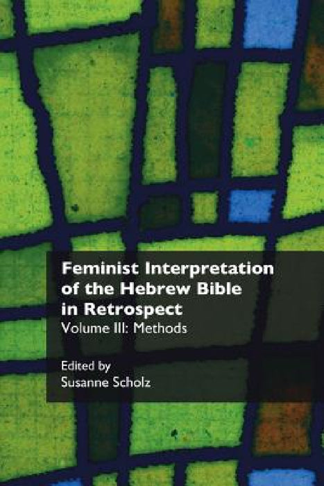 Feminist Interpretation of the Hebrew Bible in Retrospect. III: Methods by Susanne Scholz